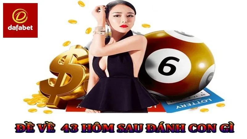 Đề ra 43 hôm sau đánh con gì?